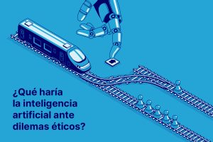 Los dilemas éticos que plantea la Inteligencia Artificial